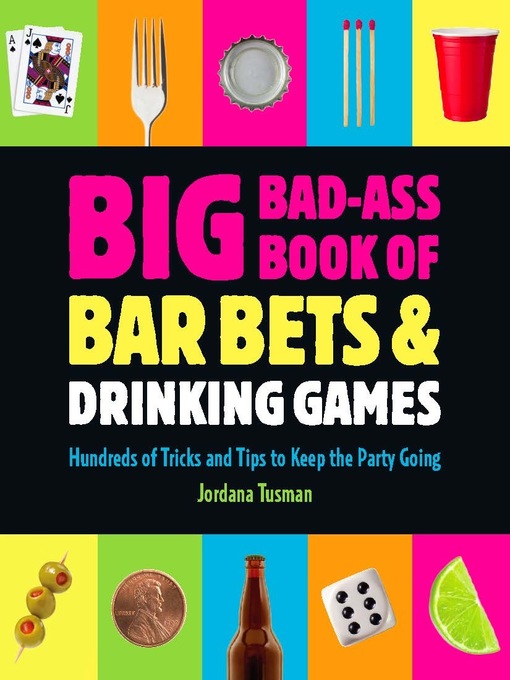 Title details for Big Bad-Ass Book of Bar Bets and Drinking Games by Jordana Tusman - Available